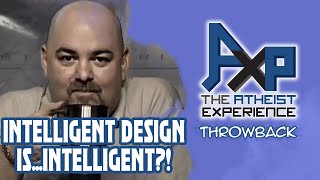 Intelligent Design Is Intelligent?!  | The Atheist Experience: Throwback