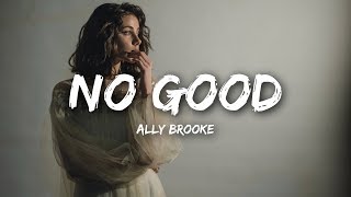 Ally Brooke - No Good (Lyrics)