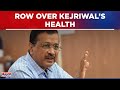 Arvind Kejriwal Faces Severe Health Issues | AAP Claims Delhi CM