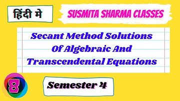 Secant Method Solutions Of Algebraic And Transcendental Equations | SUSMITA SHARMA CLASSES