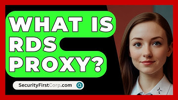 What Is RDS Proxy? - SecurityFirstCorp.com