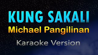 KUNG SAKALI - Michael Pangilinan (KARAOKE)