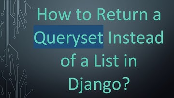 How to Return a Queryset Instead of a List in Django?