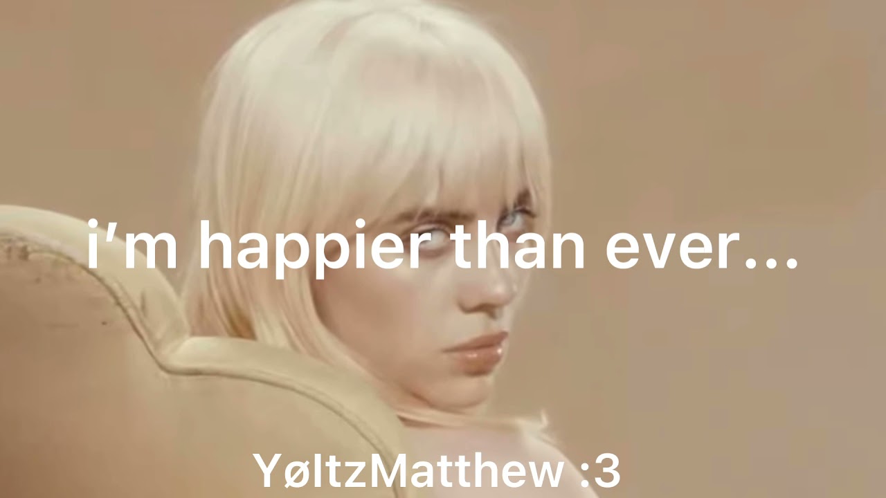 Than lyrics billie ever eilish meaning happier HAPPIER THAN