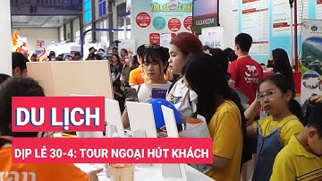 Du lịch dịp lễ 30-4: Tour ngoại hút khách