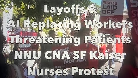 CA Kaiser Layoffs & AI Replacing Workers Threatens Patient Health: NNU CNA SF Kaiser Nurses Protest