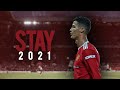 Cristiano Ronaldo ● STAY - The Kid LAROI, Justin Bieber ● Skills & Goals 2021 | HD