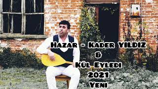 Hazar - Kader YILDIZ & Kül Eyledi 2021 Yeni Resimi