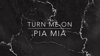 Turn me on Pia mia lyrics