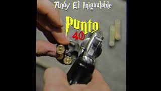 Andy El Inigualable - Punto 40