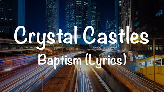 Crystal Castles – Baptism (Lyrics) Resimi