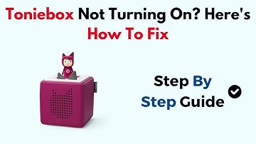 Toniebox Not Turning On? Here