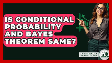 Is Conditional Probability And Bayes Theorem Same? - The Friendly Statistician