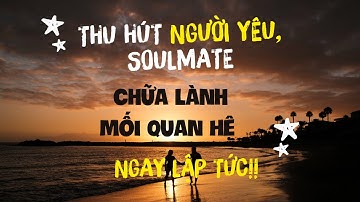 THU HÚT NGƯỜI YÊU, TÌNH YÊU & CHỮA LÀNH MỐI QUAN HỆ NGAY LẬP TỨC | LUẬT HẤP DẪN | NÊN NGHE HÀNG NGÀY