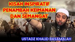 KISAH INSPIRATIF | USTADZ KHALID BASAMALAH