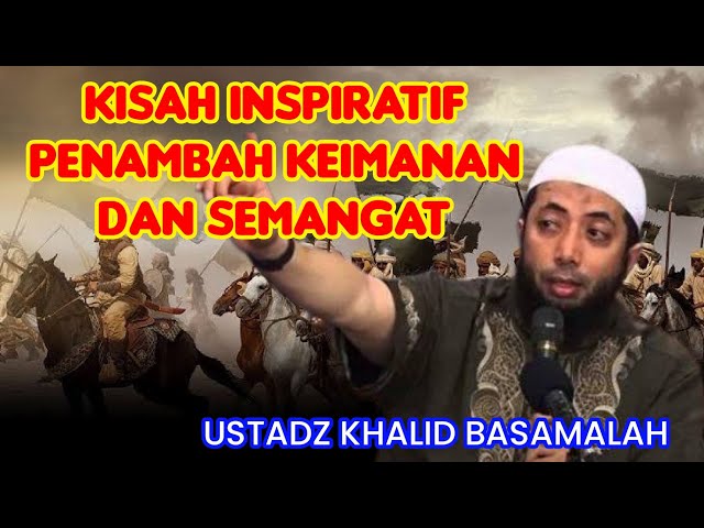 KISAH INSPIRATIF | USTADZ KHALID BASAMALAH class=