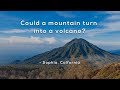 Can a mountain turn into a volcano?