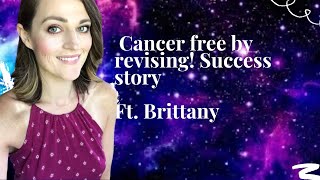 Cancer free by revising! Success story Ft  Brittany