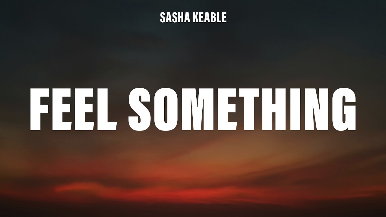 Sasha Keable - FEEL SOMETHING (Lyrics)