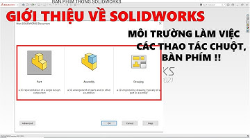 SolidWorks Bài 1 | GIỚI THIỆU VỀ SOLIDWORKS, CÁC THAO TÁC CHUỘT VÀ BÀN PHÍM TRONG SOLIDWORKS