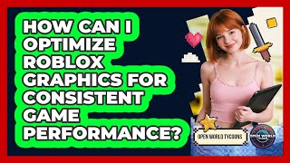 How Can I Optimize Roblox Graphics For Consistent Game Performance? - Open World Tycoons