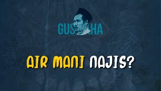 Gus Baha: Air Mani Najis?