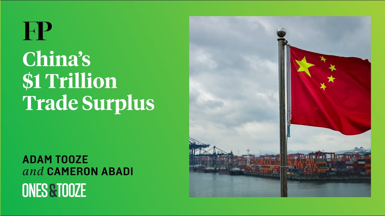 What to Make of China’s $1 Trillion Trade Surplus | Ones and Tooze Ep. 220