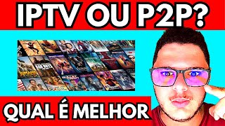 ??? JÁ SABE QUAL ESCOLHER? Iptv Ou P2p Qual é Melhor