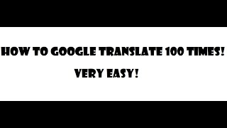 How to google translate 100 times