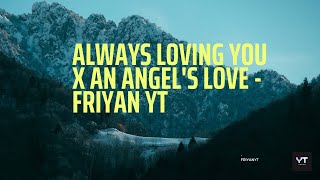 Download Lagu Always Loving You X An Angel's Love (FriyanYT) MP3 Download Lagu Always Loving You X An Angel's Love (FriyanYT) MP3
