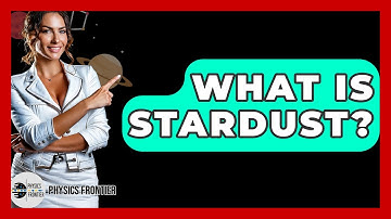 What Is Stardust? - Physics Frontier