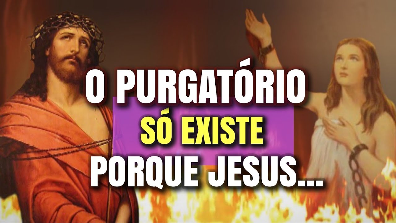 Saiba Por que Deus Abriu o Purgatório