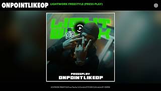 OnPointLikeOP - LIGHTWORK FREESTYLE (Press Play) (Official Audio)