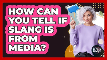 How Can You Tell If Slang Is From Media?