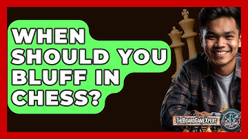 When Should You Bluff In Chess? - The Board Game Xpert
