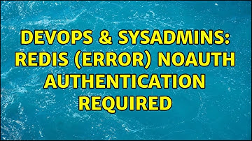 DevOps & SysAdmins: Redis (error) NOAUTH Authentication required (5 Solutions!!)