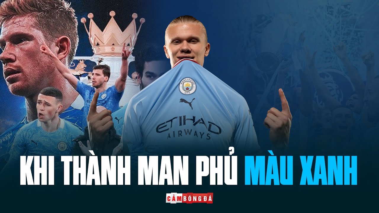 HAALAND đến Man City: Khi Thành Manchester phủ MÀU XANH