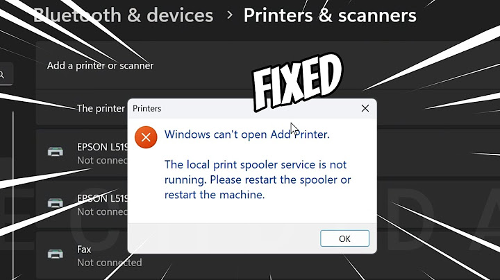 Printer in báo lỗi window cant open add print năm 2024