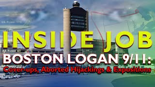 INSIDE JOB - BOSTON LOGAN 9/11: Cover-ups, Aborted Hijackings &amp; Expositions [DOCUMENTARY - 2021]