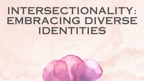 Intersectionality: Embracing Diverse Identities