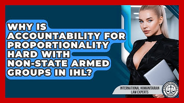 Why Is Accountability For Proportionality Hard With Non-state Armed Groups In IHL?
