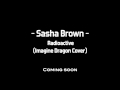 Sasha Brown - Radioactive (Imagine Dragon Cover) Promo