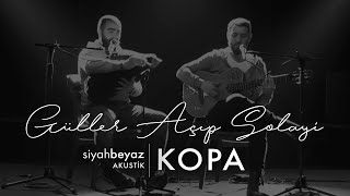 Kopa - Güller Açıp Solayi (SiyahBeyaz Akustik) Resimi