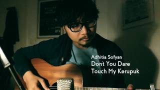 Adhitia Sofyan "Don't You Dare Touch My Kerupuk" live from the bedroom chords