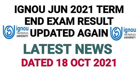 IGNOU JUN 2021 TERM END EXAM RESULT UPDATED AGAIN DATED 18 OCT 2021