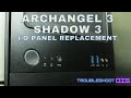 Archangelshadow 3 front io panel replacement