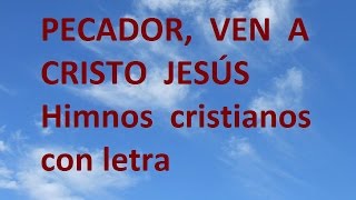 Video thumbnail of "Pecador, ven a Cristo Jesús, CON LETRA. Himnos cristianos antiguos"