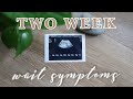 Two week wait symptoms before my BFP