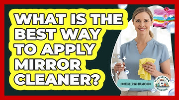 What Is The Best Way To Apply Mirror Cleaner?