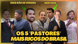ESTES SÃO OS 5 PASTORES MAIS RICOS DA IGREJA BRASILEIRA - VOCÊ SABE BEM DE ONDE VEIO ESSA RIQUEZA